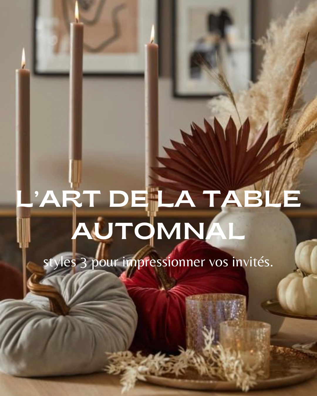 L’art de la table automnal : tendances & inspirations pour une saison chaleureuse !